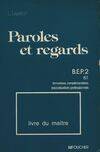 Paroles et regards BEP 2 livre du maître, BEP 2e année, brevets de techniciens, formations complémentaires, baccalauréats professionnels