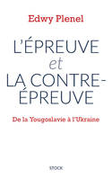 L'épreuve et la contre-épreuve, De la Yougoslavie à l'Ukraine