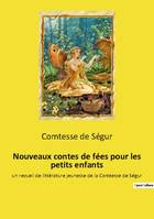 Nouveaux contes de fées pour les petits enfants, un recueil de littérature jeunesse de la Comtesse de Ségur