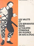 Les valets et les servantes dans le théâtre comique en France de 1610 à 1700