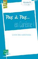 Pas à Pas... En Carême ! - Année B - 7/11 ans - Livret des catéchistes