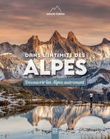 Dans l'intimité des Alpes, Découvrir les Alpes autrement