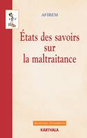 États des savoirs sur la maltraitance - [5es] États généraux de l'Afirem, novembre 2005, [5es] États généraux de l'Afirem, novembre 2005