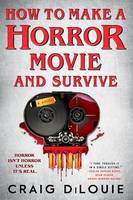 How to Make a Horror Movie and Survive, A Novel