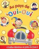 Au pays de Oui-Oui, 4 belles histoires et plein de jeux !