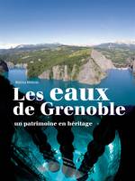 L' Eau de Grenoble, Un patrimoine en héritage