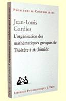 L'ORGANISATION DES MATHEMATIQUES GRECQUES DE THEETETE A ARCHIMEDE