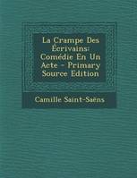 La Crampe Des Ecrivains, Comedie En Un Acte - Primary Source Edition