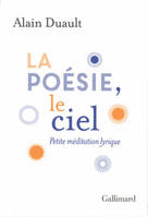 LA POESIE, LE CIEL - PETITE MEDITATION LYRIQUE, Petite méditation lyrique