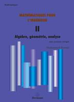 II, Algèbre, géométrie, analyse, Mathématiques pour l'ingénieur, Volume 2, Algèbre, géométrie, analyse