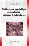 Dictionnaire symbolique maladies osseuses & articulaires, le squelette enfin dévoilé !