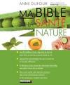 Ma bible de la santé nature, Les 90 meilleurs fruits, légumes et épices pour être en meilleure santé ...