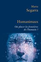 Humanimaux, Où placer les frontières de l'humain ?