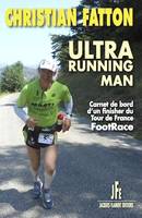 ULTRA RUNNING MAN, CARNET DE BORD D'UN FINISHER DU TOUR DE FRANCE FOOTRACE