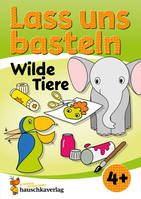 552, Lass uns basteln – Bastelbuch ab 4 Jahre – Wilde Tiere, Verbastelbuch mit bunten Bastelvorlagen für Mädchen und Jungs