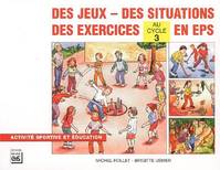 Des jeux, des situations, des exercices en EPS, au cycle 3