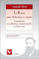 La Russie entre fédération et empire - Contribution à la définition constitutionnelle de l'Etat Russe., contribution à la définition constitutionnelle de l'État russe