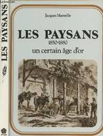 LES PAYSANS - 1850-1880 - un certain age d'or., 1850-1880, un certain âge d'or