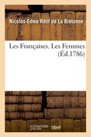Les Françaises. Les Femmes, XXXIV exemples de moeurs actuelles, propres à diriger les filles, les femmes, les épouses, les mères