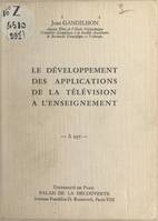 Le développement des applications de la télévision à l'enseignement, Conférence donnée au Palais de la découverte, le 25 octobre 1963