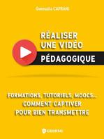 Réaliser une vidéo pédagogique, Formations, tutoriels, moocs, comment captiver pour bien transmettre