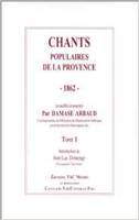 Chants populaires de la Provence., Tome 1, Chants populaires de la provence 1862-1864. tome 1, 47 chants