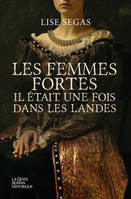 Les femmes fortes - Il était une fois dans les Landes