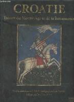 La Croatie et l'Europe., 2, La Croatie et l'Europe - Vol. II - Croatie, trésors du moyen âge et de la renaissance (XIIIe-XVIe siècle)