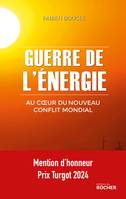 Guerre de l'énergie, Au coeur du nouveau conflit mondial