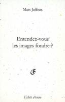 Entendez-vous les images fondre ?