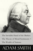 The Invisible Hand of the Market: The Theory of Moral Sentiments + The Wealth of Nations (2 Pioneering Studies of Capitalism)