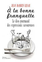 A la bonne franquette, Le Dico gourmand des expressions savoureuses