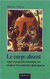 Le corps absent - Approche psychosomatique des troubles de conduites alimentaires, approche psychosomatique des troubles des conduites alimentaires