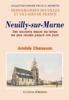 Neuilly-sur-Marne - ses souvenirs depuis les temps les plus reculés jusqu'à nos jours, ses souvenirs depuis les temps les plus reculés jusqu'à nos jours