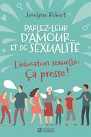 Parlez-leur d'amour... et de sexualité, L'éducation sexuelle:  Ça presse !