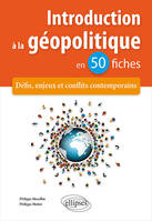 Introduction à la géopolitique en 50 fiches - Défis, enjeux et conflits contemporains