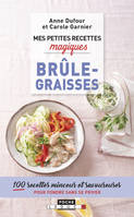 Mes petites recettes magiques brûle-graisses, 100 recettes express et savoureuses pour déstocker