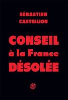 Conseil à la France désolée, Auquel est monstré la cause de la guerre présente, et le remède qui y pourroit estre mis, et principalement est avisé si on doit forcer les consciences