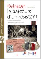 Retracer le parcours d'un résistant ou d'un Français libre, Guide d'orientation dans les fonds d'archives