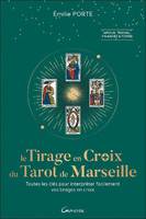 Le tirage en croix du tarot de Marseille, Toutes les clés pour interpréter facilement vos tirages en croix