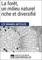 La forêt, un milieu naturel riche et diversifié, Les Grands Articles d'Universalis