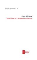 Oeuvres spirituelles, 3, Croissance de l'invisible surnaturel, Oeuvres spirituelles 3