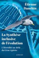 LA SYNTHÈSE INCLUSIVE DE L'ÉVOLUTION: L'Hérédité au-delà du Gène égoïste, L'HÉRÉDITÉ AU-DELÀ DU GÈNE ÉGOÏSTE