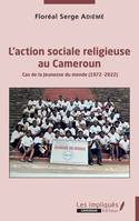 L'action sociale religieuse au Cameroun, Cas de la Jeunesse du monde (1972-2022)