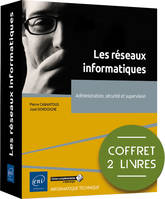 Les réseaux informatiques - Coffrets de 2 livres : Administration, sécurité et supervision, Coffrets de 2 livres : Administration, sécurité et supervision