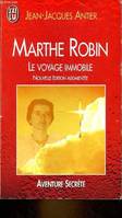 Marthe robin - le voyage immobile (nouvelle edition augmentee), le voyage immobile