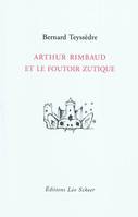 Arthur Rimbaud et le foutoir zutique