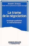 La trame de la négociation, Sociologie qualitative et interactionnisme