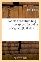 Cours d'architecture qui comprend les ordres de Vignole,[1] (Éd.1710)