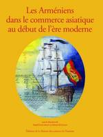 Les Arméniens dans le commerce asiatique au début de l'ère moderne, Armenians in asian trade in the early modern era